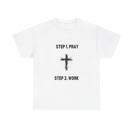 Step 1 Pray Step 2 Work Unisex Heavy Cotton Tee - Empowering Spiritual Graphic T-Shirt