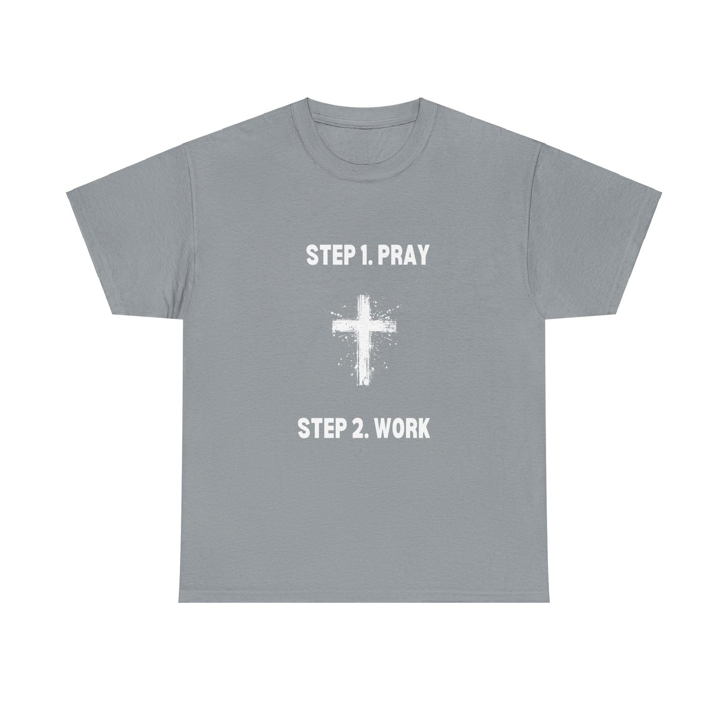 Step 1 Pray Step 2 Work Unisex Heavy Cotton Tee - Empowering Spiritual Graphic T-Shirt